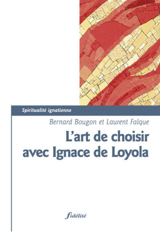 L'art de choisir selon Ignace de Loyola - Bernard Bougon - FIDELITE