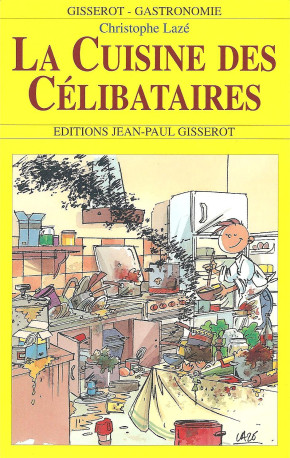 La cuisine des célibataires - Christophe Lazé - GISSEROT