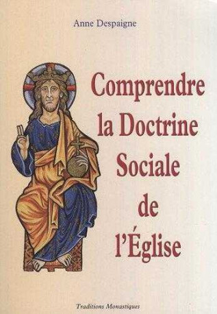 Comprendre la Doctrine Sociale de l'Eglise - Anne DESPAIGNE - TRA MONASTIQUES