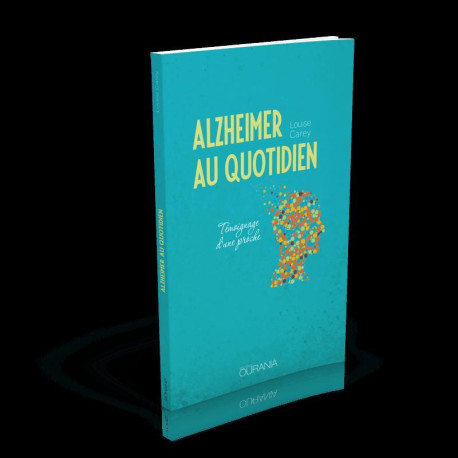 Alzheimer au quotidien - Louise Carey - OURANIA