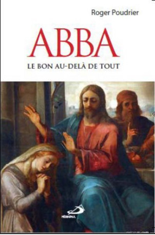 ABBA. LE BON AU DELA DE TOUT - Roger POUDRIER - MEDIASPAUL