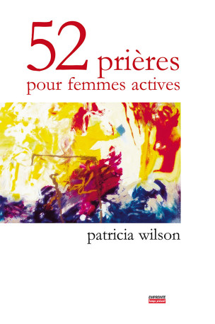 52 prières pour femmes actives - Wilson Patricia - EMPREINTE TEMPS