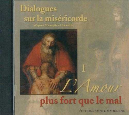 CD 1 Dialogues sur la miséricorde d'après l'Evangile et les saints - L'Amour plus fort que le mal - Eric Breton - STE MADELEINE