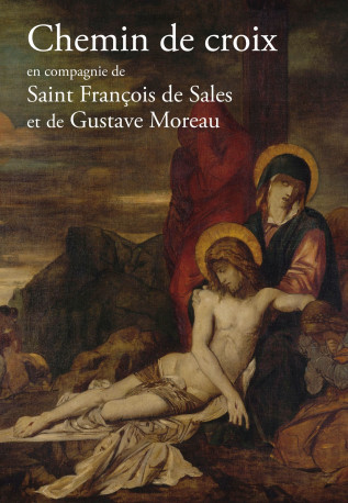 Chemin de croix  en compagnie de saint François de Sales et Gustave Moreau -  Huot de Longchamp Max - PAROISSE FAMILL