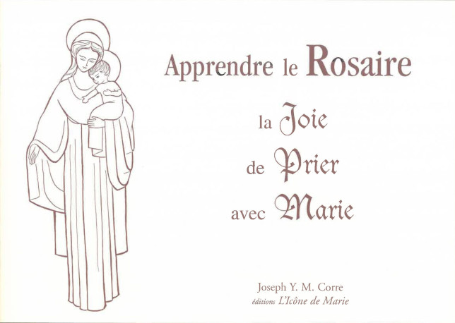 Apprendre le rosaire, la joie de prier avec Marie - Joseph Corré - ICONE DE MARIE