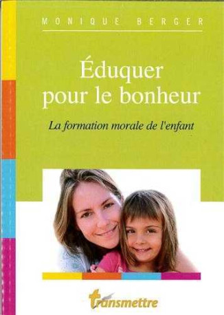 Eduquer pour le bonheur - Monique Berger - COMMUNICATION