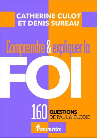 Comprendre et expliquer la Foi - Catherine Culot - COMMUNICATION