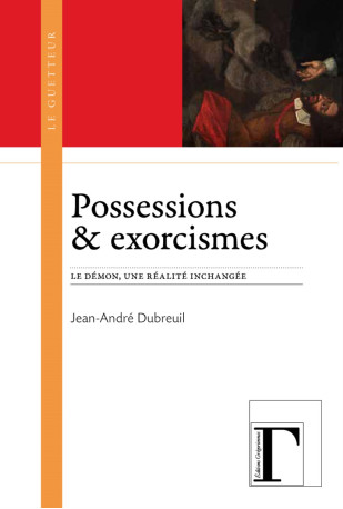 Possessions & exorcismes - le démon, une réalité inchangée - Jean-André Dubreuil - GREGORIENNES