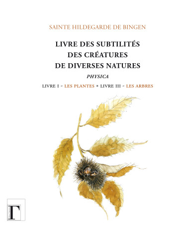 Livre des subtilités des créatures de diverses natures - livre 1, les plantes, livre 3, les arbres -  Hildegarde - GREGORIENNES