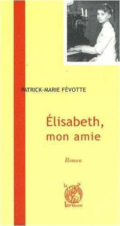 Elisabeth, mon amie - Patrick-Marie Févotte - LIVRE OUVERT