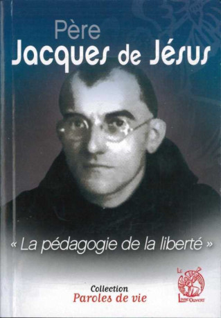 Père Jacques de Jésus - La pédagogie de la liberté - Henry et Grégoire HAAS - LIVRE OUVERT