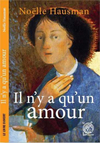 Il n'y a qu'un amour - Noëlle Hausman - LIVRE OUVERT