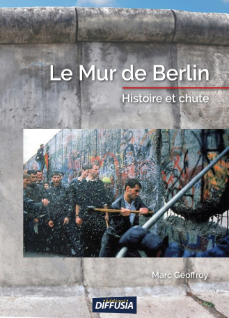 Le mur de Berlin - Marc Geoffroy - DIFFUSIA