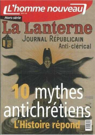 10 mythes antichrétiens l'histoire répond - Hors-série N°4 l'homme nouveau - XXX - HOMME NOUVEAU