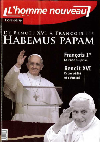 De Benoît XVI à François 1er - HABEMUS PAPAM - Hors-série L'Homme nouveau N°11 -  Collectif - HOMME NOUVEAU