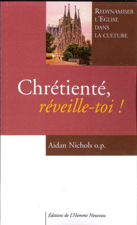 Chrétienté, réveille-toi ! - Aidan NICHOLS o.p - HOMME NOUVEAU