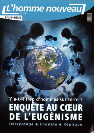 Y a-t-il trop d'hommes sur terre ? Enquête au coeur de l'eugénisme - Hors-série L'Homme nouveau N°13 - XXX - HOMME NOUVEAU