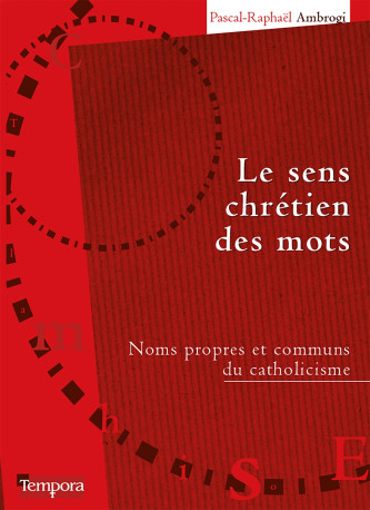 Le sens chrétien des mots - Pascal-Raphaël Ambrogi - ARTEGE