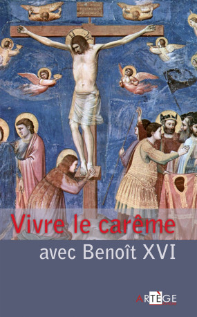 Vivre le carême avec Benoît XVI -  Benoît XVI - ARTEGE