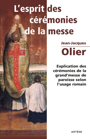 L'Esprit des Cérémonies de la Messe - Olier Jean-Jacques - ARTEGE