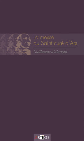 La messe du saint curé d'Ars - Guillaume Alançon - ARTEGE