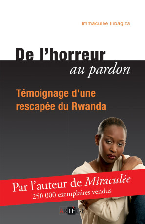 De l'horreur au pardon - Immaculée Ilibagiza - ARTEGE