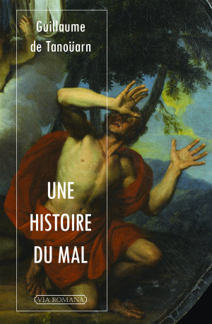 Une histoire du Mal -  de Tanoüarn Guillaume - VIA ROMANA