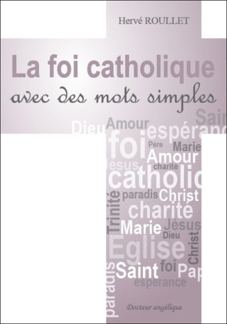 La foi catholique avec des mots simples - Hervé Roullet - ANGELIQUE