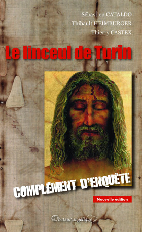 LE LINCEUL DE TURIN, COMPLEMENT D'ENQUETE (2e édition) - Sébastien Cataldo - ANGELIQUE