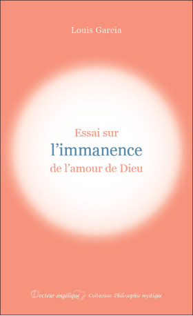 Essai sur l'immanence de l'amour de Dieu - Louis Garcia - ANGELIQUE