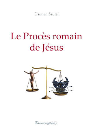 Le procès romain de Jésus - Damien SAUREL - ANGELIQUE