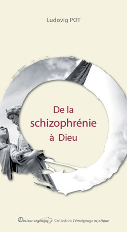 De la schizophrénie à Dieu - Ludovig Pot - ANGELIQUE