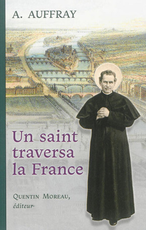 Un saint traversa la France - Augustin Auffray - QUENTIN MOREAU