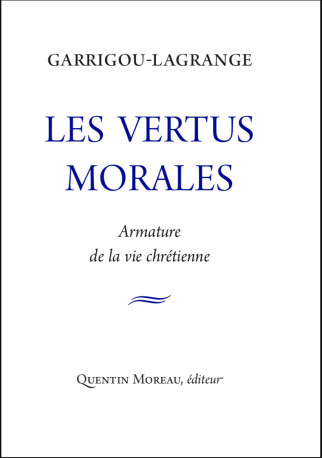 Les vertus morales - Réginald Garrigou-Lagrande - QUENTIN MOREAU