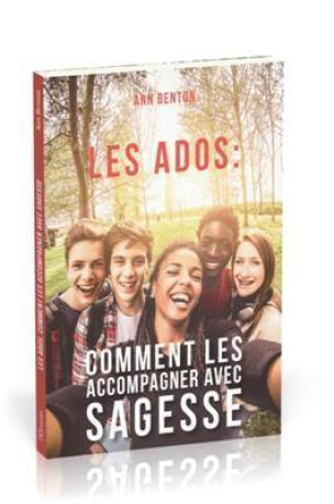 Les ados: comment les accompagner avec sagesse - Ann Benton - OURANIA