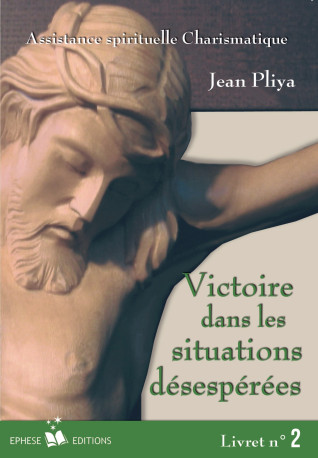 Victoire dans les situations désespérées livret 2 - Jean Pliya - EPHESE