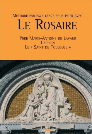 Méthode par excellence pour prier le Rosaire - Marie-Antoine DE LAVAUR - PECH