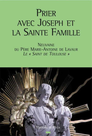 Prier avec Joseph et la Sainte Famille - Marie-Antoine DE LAVAUR - PECH