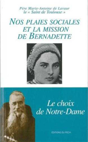 Nos plaies sociales et la mission de Bernadette - Le choix de Notre Dame - Marie-Antoine DE LAVAUR - PECH