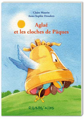 Aglaé et les cloches de Pâques - Claire MAURIN - AQUARAILES