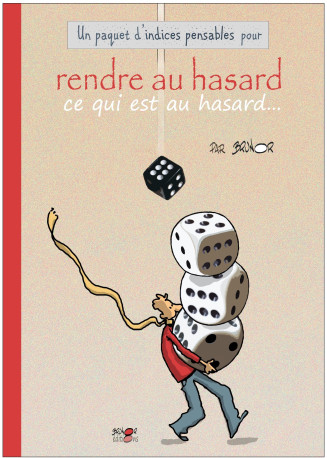 Rendre au hasard ce qui est au hasard - les indices-pensables -  BRUNOR  - BRUNOR