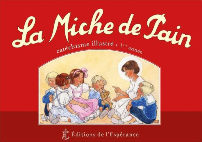 La Miche de pain - Catéchisme illustré 1ère année - Marie TRIBOU - ED ESPERANCE