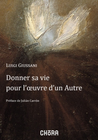 Donner sa vie pour l'oeuvre d'un autre -  GIUSSANI L - CHORA