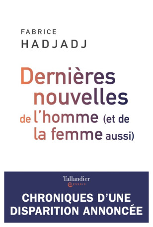 Dernières nouvelles de l'homme (et de la femme aussi) - Fabrice Hadjadj - TALLANDIER