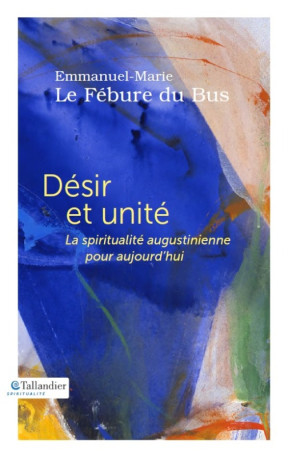 Désir et unité -  LE FEBURE DU BUS EMMANUEL-MARIE - TALLANDIER