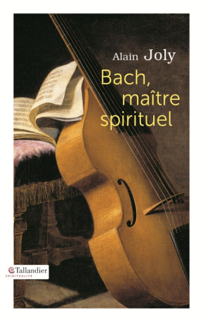 Bach maître spirituel - Alain Joly - TALLANDIER