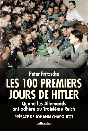 Les 100 premiers jours de Hitler - Peter Fritzsche - TALLANDIER