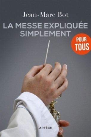 La messe expliquée simplement - Jean-Marc BOT - ARTEGE