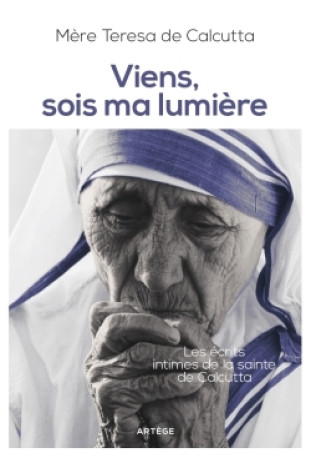 Viens, sois ma lumière -  Mère Teresa de Calcutta - ARTEGE