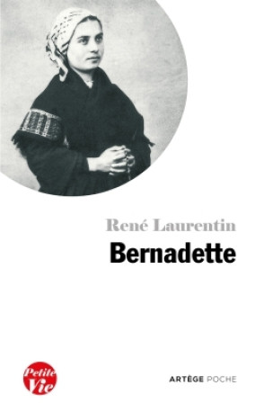 Petite vie de Bernadette - René Laurentin - ARTEGE